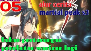 Alur Cerita Martial Peak S3 Part 5 : Bukan Lagi Pertarungan Perebutan Warisan