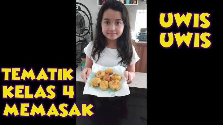 TEMATIK KELAS 4 (MEMASAK UWIS-UWIS/TAPE GORENG)