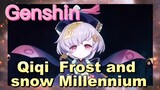 Qiqi Frost and snow Millennium