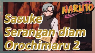 Sasuke Serangan diam Orochimaru 2