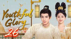 Youthful Glory - Episode 26 [Eng Sub]