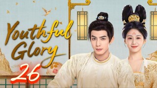 Youthful Glory - Episode 26 [Eng Sub]