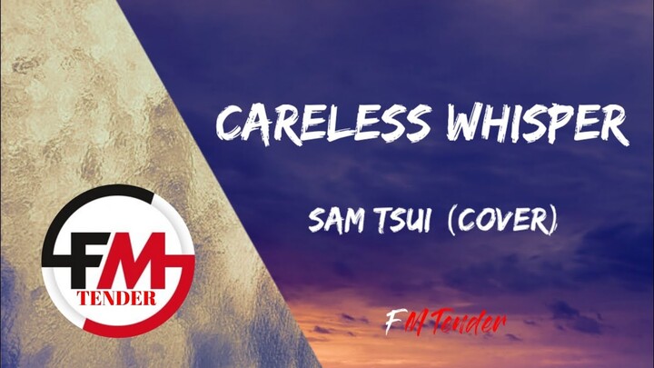 Careless Whisper- Sam Tsui (Cover) (Lyrics)