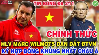 TIN BĐVN 2/11: HLV MARC WILMOTS CHÍNH THỨC ĐẠT THỎA THUẬN DẪN DẮT ĐTVN LƯƠNG KHỦNG NHẤT CHÂU Á