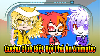 Gacha Club Biệt Đội Phá Án Animatic