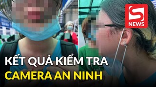Trường quốc tế ở TP.HCM thông báo kết quả kiểm tra camera an ninh, gửi bằng chứng lên Sở GD&ĐT