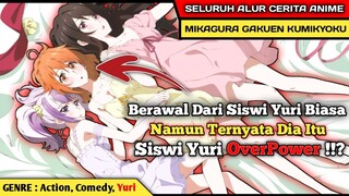 YURI MEMBUATNYA MENJADI OVERPOWER ‼️ - Seluruh Alur Cerita Anime Mikagura Gakuen Kumikyoku