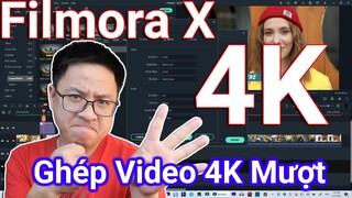 Hướng Dẫn Cắt Ghép Video 4K Mượt Hơn Với Phần Mềm Filmora X