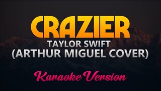 Crazier - Arthur Miguel Cover (Karaoke/Instrumental)(HIGH QUALITY)