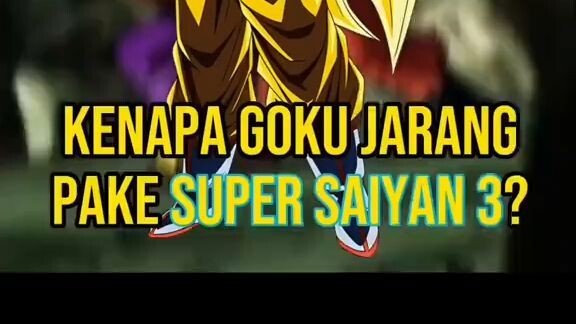 Alasan Goku Jarang pake SSJ3