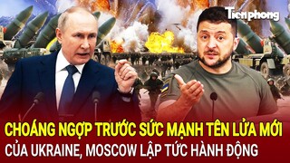Tin thế giới: Choáng ngợp trước sức mạnh tên lửa mới của Ukraine, Moscow lập tức hành động