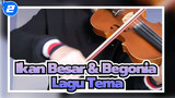 Ikan Besar & Begonia | Lagu Tema Ikan Besar & Begonia | Versi Biola_2