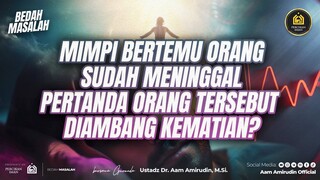 Mimpi Bertemu Orang Sudah Meninggal Pertanda Orang Tersebut Diambang Kematian? [BEDAH MASALAH]
