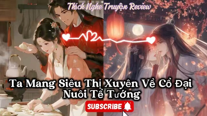 [Cổ Đại-Xuyên Không-Hệ Thống]- Ta Mang Siêu Thị Xuyên Về Cổ Đại Nuôi Tể Tướng-Tập 8