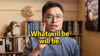 The words are simple, but the translation is difficult: What will be will be