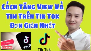 Hướng Dẫn Cách Tăng Lượt Xem Và Tim Trên Tik Tok Một Cách Nhanh Nhất !