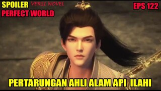 SPOILER PERFECT WORLD EPS 122 | PERTARUNGAN ALAM API ILAHI