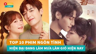 Top 10 phim ngôn tình hiện đại Hoa Ngữ hay nhất đang làm mưa làm gió hiện nay|Hóng Cbiz