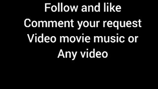 Follow and like comment your request video movie music or any  video you want to watch