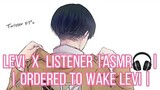 Levi x Listener |ASMR🎧| Your ordered to wake Levi | Morning |