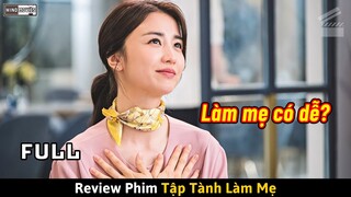 [Review Phim] Nữ Giám Đốc Trẻ Thành Đạt Nhưng Lại Gà Mờ Trong Việc Làm Mẹ Trẻ Con