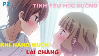 "Tình yêu học đường" Khi nàng muốn lái chàng Phần 2/2 | Tóm tắt anime | MOE ANIME