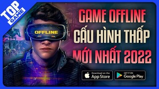 Top Game OFFLINE Cho Android, Iphone Mới Nhất – Game Nhẹ, Đơn Giản Cho Máy Yếu 2022