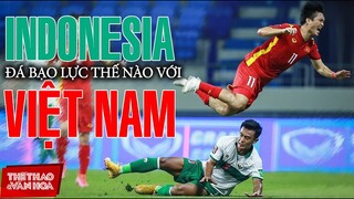 Tuyển Việt Nam bị Indonesia đá xấu thế nào? Lo Tuấn Anh chấn thương nặng. VÒNG LOẠI WORLD CUP 2022