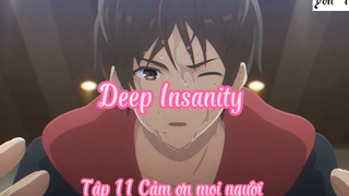 Deep Insanity _Tập 11 Cảm ơn mọi người