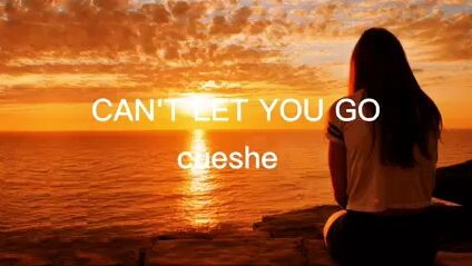 Can't Let You Go-by CUESHE,(WITH LYRICS)