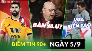 Điểm tin tối 5/9 | Diego Costa trở lại Premier League; Nhà Glazer bán M.U; Messi lập kỷ lục tại PSG