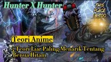 4 Teori Paling Liar Dan Menarik Dari Anime Hunter X Hunter, Tentang Dark Continent Atau Benua Hitam!