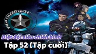 [LỒNG TIẾNG] Biệt đội siêu chiến binh_World Peacekeepers Tập 52 (Tập Cuối)