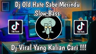 DJ OLD  HATE SABE MERINDU SLOW BASS VIRAL TIK TOK TERBARU 2021 YANG KALIAN CARI !