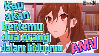 [Hori san to Miyamura kun] AMV |  Kau akan bertemu dua orang dalam hidupmu