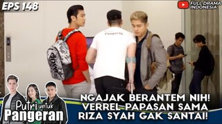 NGAJAK BERANTEM NIH! VERREL PAPASAN SAMA RIZA SYAH GAK SANTAI! - PUTRI UNTUK PANGERAN EPS 148