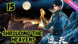 SHROUDING THE HEAVENS Episode 15 Sub Indo