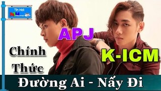 KICM Và APJ Chính Thức ĐƯỜNG AI NẤY ĐI", Dừng Hoạt Động Sau 1 Năm Kết Hợp Cùng Nhau