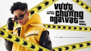 VƯỢT CHƯỚNG NGẠI VẬT (CM1X REMIX) - LIL WUYN & RICKY STAR