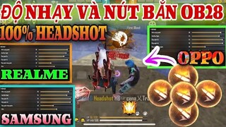 Free Fire | Độ Nhạy Và Nút Bắn “CHUẨN NHẤT OB28” Kéo Tâm Nát Sọ Chỉ 1 Viên Cho REALME SAMSUNG OPPO