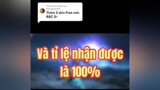 Trả lời  Free 3 Skin bậc S+. Tỉ lệ nhận được là 100% xuhuong LearnOnTikTok camnanggamethu lienquan aov