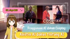 Penggunaan AI dalam Cosplay - Asisten AI bahas AI ???