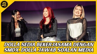 MALAS PANJANGKAN ISU, DOLLA SEDIA BEKERJASAMA DENGAN SMDX, DOLLA JAWAB SOALAN MEDIA