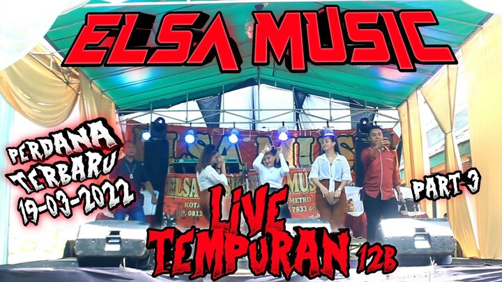 (PART 3) LAGI DAN LAGI! HEBOHH!!! || ELSA MUSIC LIVE TEMPURAN 12B || ELSA MUSIC OFFICIAL 2022