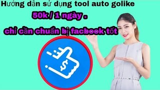 Hướng dẫn sử dụng tool auto golike - làm nhiệm vụ tự động - 50k / ngày không khó