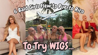 I flew to Puerto Rico for a WIG... with 6 girls with Alopecia