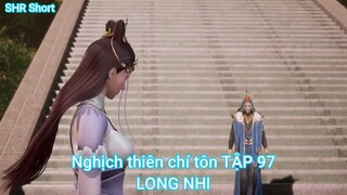 Nghịch thiên chí tôn TẬP 97-LONG NHI