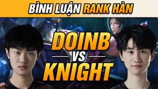 [BÌNH LUẬN RANK HÀN] ĐỐI ĐẦU KNIGHT - DOINB BẬT MODE GÁNH TEAM CỰC GẮT! | VĂN TÙNG