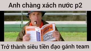 Anh chàng xách nước trở thành siêu tiền đạo gánh team phần 2