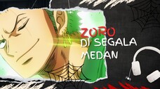 ZORO DI SEGALA MEDAN (AMV ONE PIECE)